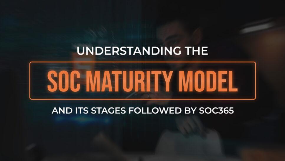 Understanding the SOC Maturity Model and Its Stages followed by SOC365